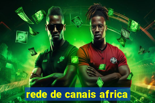 rede de canais africa